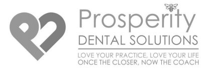 PJ PROSPERITY DENTAL SOLUTIONS LOVE YOUR PRACTICE, LOVE YOUR LIFE ONCE THE CLOSER, NOW THE COACH