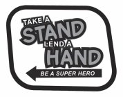 TAKE A STAND LEND A HAND BE A SUPER HERO