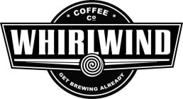 WHIRLWIND COFFEE CO GET BREWING ALREADY