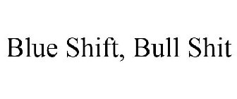 BLUE SHIFT, BULL SHIT