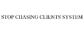 STOP CHASING CLIENTS SYSTEM
