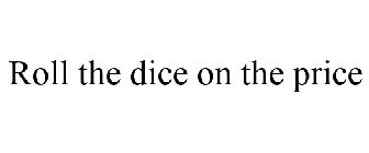 ROLL THE DICE ON THE PRICE