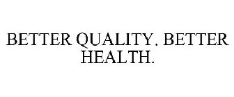 BETTER QUALITY. BETTER HEALTH.