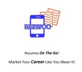 REZWOO RESUMES ON THE GO! MARKET YOUR CAREER LIKE YOU MEAN IT!