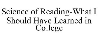 SCIENCE OF READING-WHAT I SHOULD HAVE LEARNED IN COLLEGE