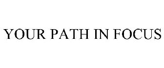 YOUR PATH IN FOCUS