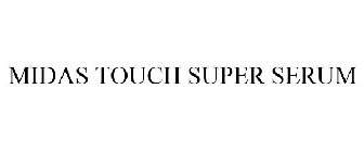 MIDAS TOUCH SUPER SERUM