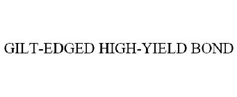 GILT-EDGED HIGH-YIELD BOND