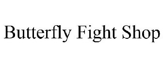 BUTTERFLY FIGHT SHOP