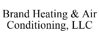 BRAND HEATING & AIR CONDITIONING, LLC
