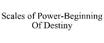 SCALES OF POWER-BEGINNING OF DESTINY