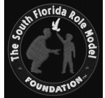 THE SOUTH FLORIDA ROLE MODEL FOUNDATION