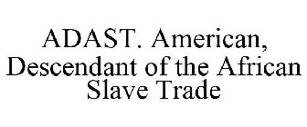 ADAST. AMERICAN, DESCENDANT OF THE AFRICAN SLAVE TRADE