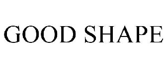 GOOD SHAPE