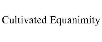 CULTIVATED EQUANIMITY