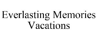 EVERLASTING MEMORIES VACATIONS