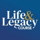 LIFE & LEGACY COURSE