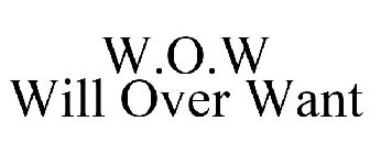 W.O.W WILL OVER WANT