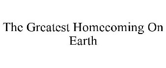 THE GREATEST HOMECOMING ON EARTH