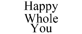 HAPPY WHOLE YOU