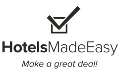 HOTELS MADE EASY MAKE A GREAT DEAL!