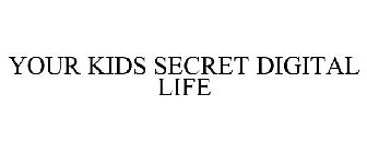 YOUR KIDS SECRET DIGITAL LIFE