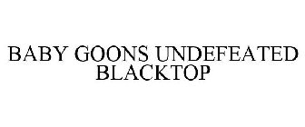 BABY GOONS UNDEFEATED BLACKTOP