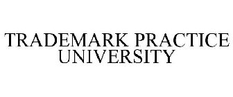 TRADEMARK PRACTICE UNIVERSITY