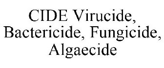 CIDE VIRUCIDE, BACTERICIDE, FUNGICIDE, ALGAECIDE