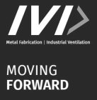 IVI METAL FABRICATION INDUSTRIAL VENTILATION MOVING FORWARD