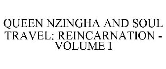 QUEEN NZINGHA AND SOUL TRAVEL: REINCARNATION - VOLUME I