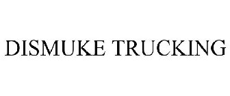 DISMUKE TRUCKING