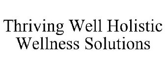THRIVING WELL HOLISTIC WELLNESS SOLUTIONS