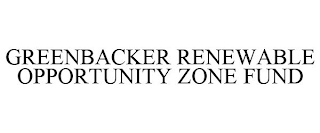 GREENBACKER RENEWABLE OPPORTUNITY ZONE FUND