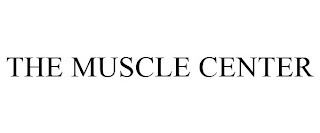 THE MUSCLE CENTER
