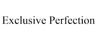 EXCLUSIVE PERFECTION