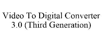 VIDEO TO DIGITAL CONVERTER 3.0 (THIRD GENERATION)