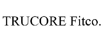 TRUCORE FITCO.