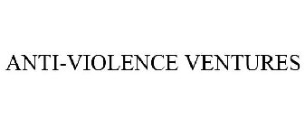 ANTI-VIOLENCE VENTURES