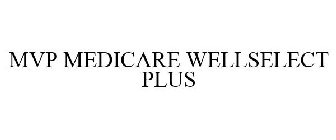 MVP MEDICARE WELLSELECT PLUS