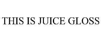 THIS IS JUICE GLOSS