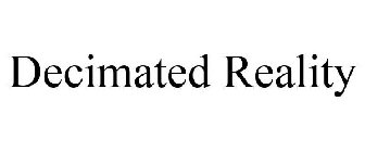 DECIMATED REALITY