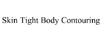 SKIN TIGHT BODY CONTOURING