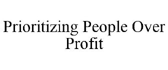 PRIORITIZING PEOPLE OVER PROFIT