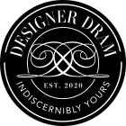 DESIGNER DRAM INDISCERNIBLY YOURS DD EST. 2020