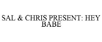 SAL & CHRIS PRESENT: HEY BABE