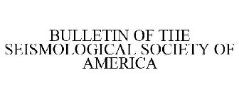 BULLETIN OF THE SEISMOLOGICAL SOCIETY OFAMERICA