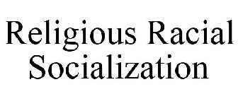 RELIGIOUS RACIAL SOCIALIZATION