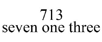 713 SEVEN ONE THREE