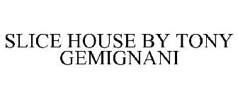 SLICE HOUSE BY TONY GEMIGNANI